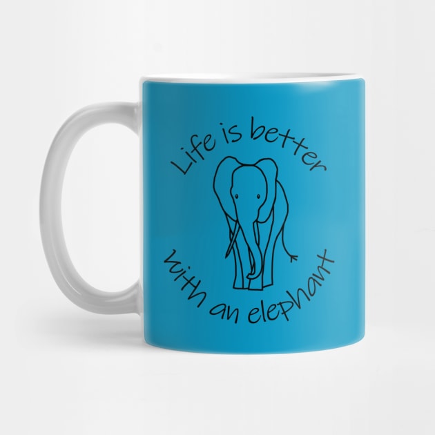 Life is Better with an Elephant Animals Quote by ellenhenryart